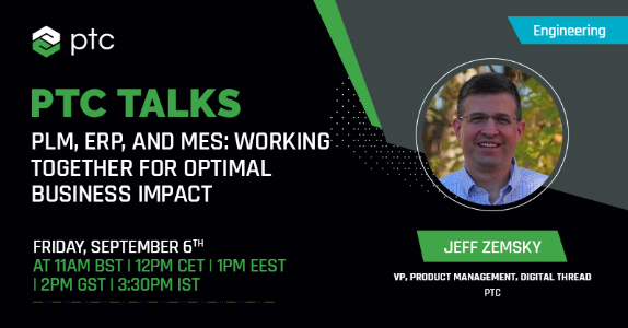 PTCTALKS - PLM, ERP, and MES: Working Together for Optimal Business Impact.